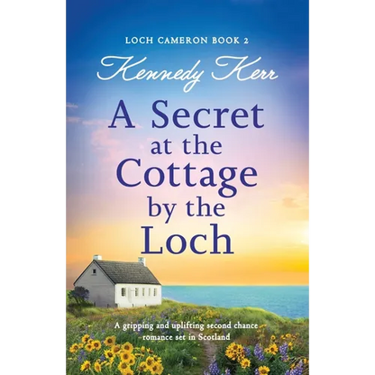 A Secret at the Cottage by the Loch: A gripping and uplifting second chance romance set in Scotland - Paperback