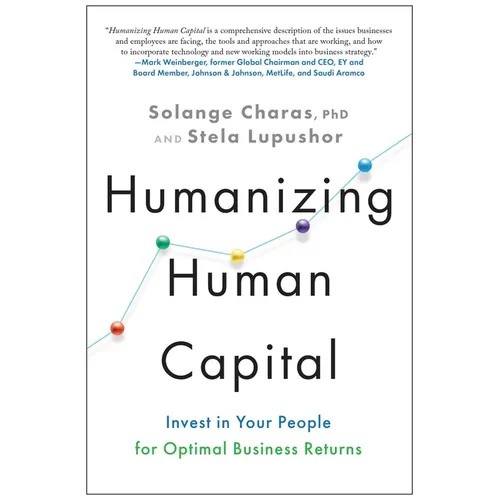 Humanizing Human Capital: Invest in Your People for Optimal Business Returns - Hardcover