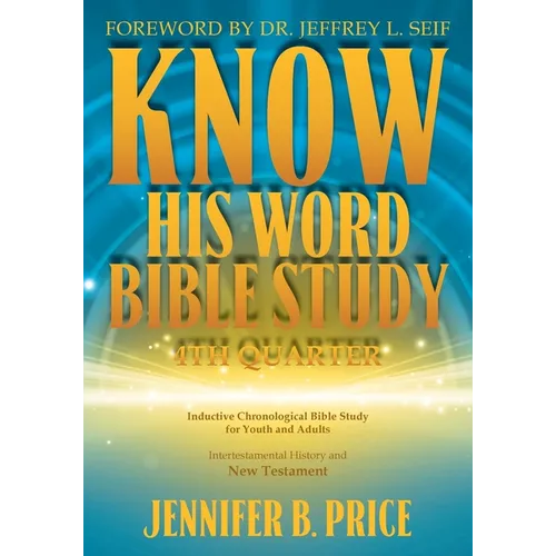 Know His Word Bible Study: 4th Quarter: 4th Quarter - Paperback