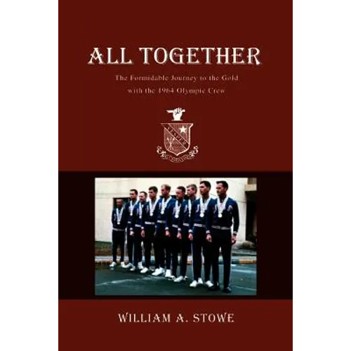 All Together: The Formidable Journey to the Gold with the 1964 Olympic Crew - Paperback
