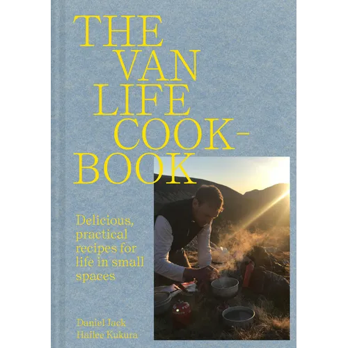 Van Life Cookbook: Resourceful Recipes for Life on the Road: From Small Spaces to the Great Outdoors - Hardcover