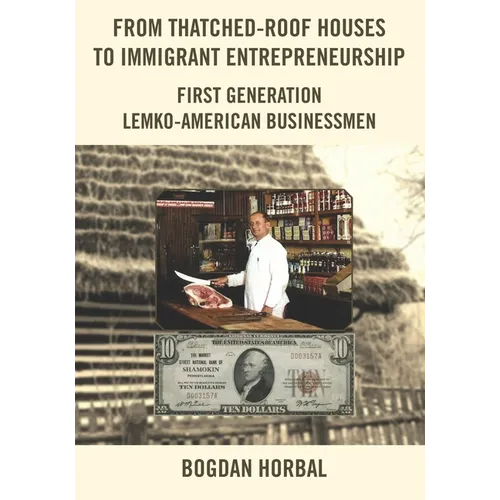 From Thatched-Roof Houses to Immigrant Entrepreneurship: First Generation Lemko-American Businessmen - Paperback