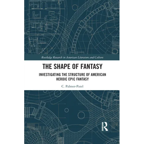 The Shape of Fantasy: Investigating the Structure of American Heroic Epic Fantasy - Paperback