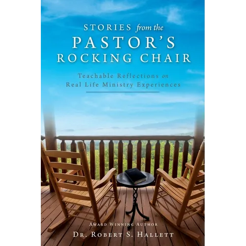 Stories from the Pastor's Rocking Chair: Teachable Reflections on Real Life Ministry Experiences - Paperback