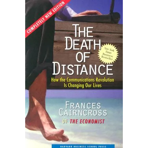 The Death of Distance: How the Communications Revolution Is Changing Our Lives - Paperback