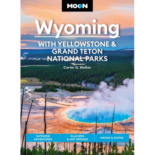 Moon Wyoming: With Yellowstone & Grand Teton National Parks: Outdoor Adventures, Glaciers & Hot Springs, Hiking & Skiing - Paperback