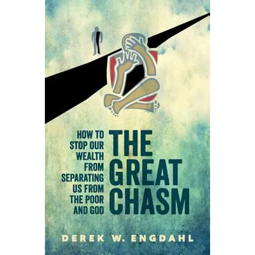 The Great Chasm: How to Stop Our Wealth from Separating Us from the Poor and God - Paperback