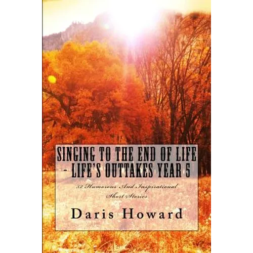Singing To The End Of Life: Life's Outtakes - Year 5 - Paperback