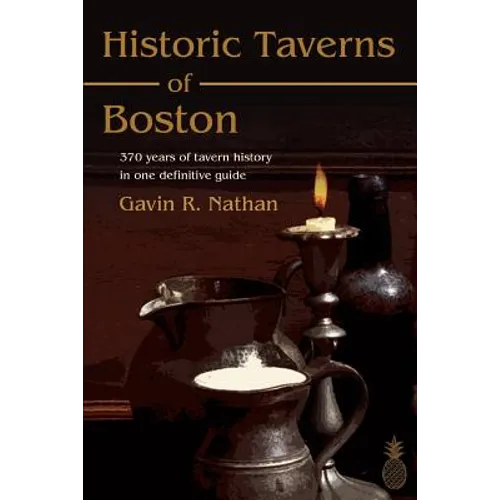 Historic Taverns of Boston: 370 years of tavern history in one definitive guide - Paperback