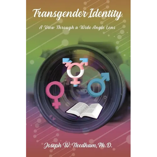 The Transgender Identity: A View Through a Wide Angle Lens - Paperback