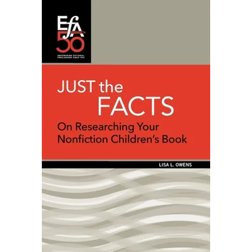 Just the Facts: On Researching Your Nonfiction Children's Book - Paperback
