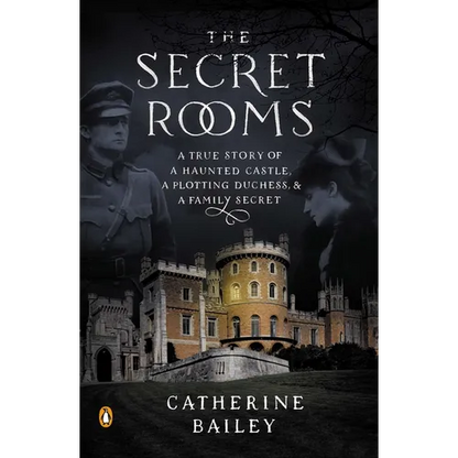 The Secret Rooms: A True Story of a Haunted Castle, a Plotting Duchess, and a Family Secret - Paperback