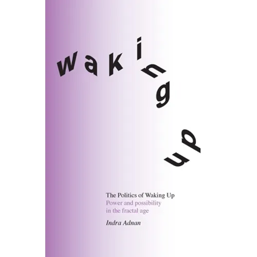 The Politics of Waking Up: Power and possibility in the fractal age (black and white edition) - Paperback