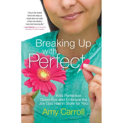 Breaking Up with Perfect: Kiss Perfection Good-Bye and Embrace the Joy God Has in Store for You - Paperback
