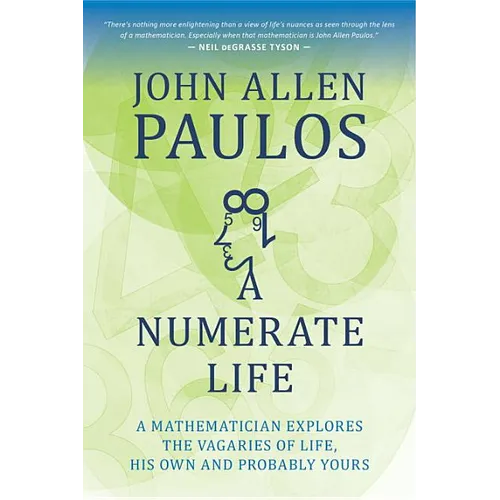 Numerate Life: A Mathematician Explores the Vagaries of Life, His Own and Probably Yours - Paperback