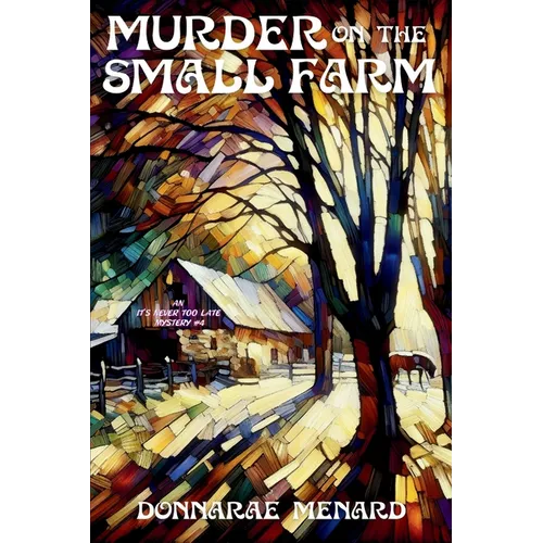 Murder on the Small Farm: An It's Never Too Late Mystery - Paperback