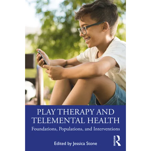 Play Therapy and Telemental Health: Foundations, Populations, and Interventions - Paperback