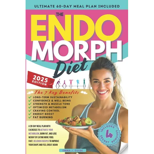 The Endomorph Diet: A 28-Day Meal Plan with Exercises to Activate Your Metabolism, Burn Fat, and Lose Weight by Eating More Food. Fast, Delicious Reci - Paperback