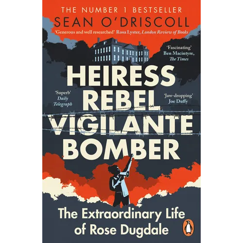 Heiress, Rebel, Vigilante, Bomber: The Extraordinary Life of Rose Dugdale - Paperback