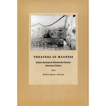 Theaters of Madness: Insane Asylums and Nineteenth-Century American Culture - Paperback