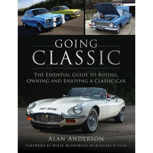 Going Classic: The Essential Guide to Buying, Owning and Enjoying a Classic Car - Paperback