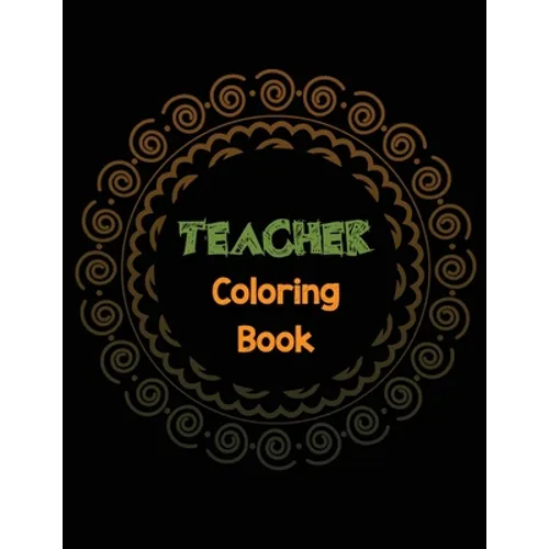 Teacher Coloring Book: Teacher's Stress Releasing Coloring book with Inspirational Quotes, Teacher Appreciation and motivational Coloring Boo - Paperback