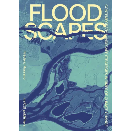 Floodscapes: Contemporary Landscape Strategies in Times of Climate Change - Hardcover