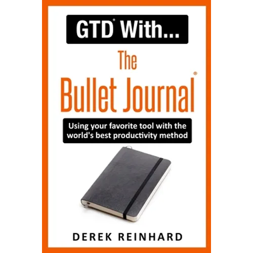 GTD With The Bullet Journal: Using your favorite journaling tool with the world's best productivity method - Paperback