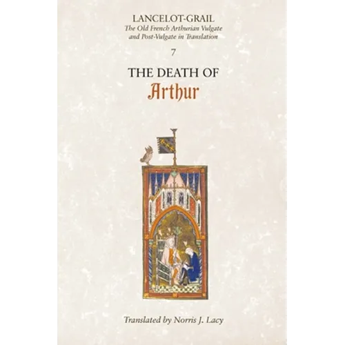 Lancelot-Grail: 7. the Death of Arthur: The Old French Arthurian Vulgate and Post-Vulgate in Translation - Paperback