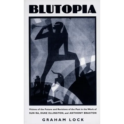 Blutopia: Visions of the Future and Revisions of the Past in the Work of Sun Ra, Duke Ellington, and Anthony Braxton - Paperback