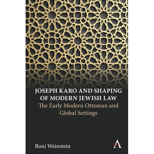 Joseph Karo and Shaping of Modern Jewish Law: The Early Modern Ottoman and Global Settings - Paperback