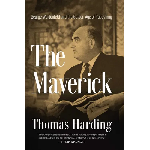 The Maverick: George Weidenfeld and the Golden Age of Publishing - Hardcover