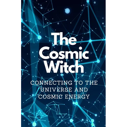 The Cosmic Witch: Connecting to the Universe and Cosmic Energy - Paperback