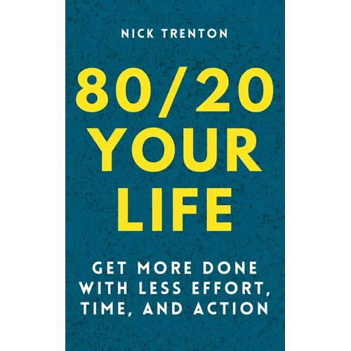 80/20 Your Life: Get More Done With Less Effort, Time, and Action - Paperback