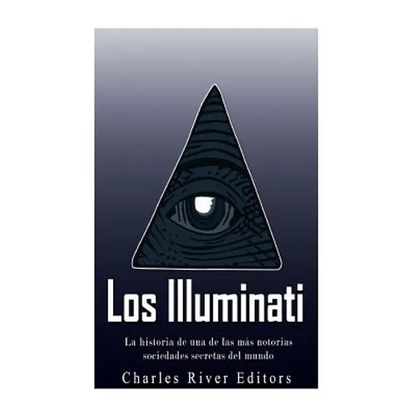 Los Illuminati: la historia de una de las más notorias sociedades secretas del mundo - Paperback
