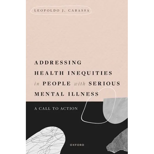 Addressing Health Inequities in People with Serious Mental Illness: A Call to Action - Hardcover