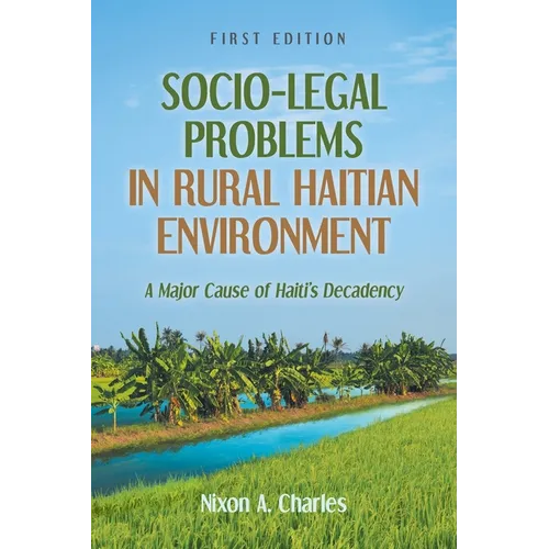Socio-Legal Problems in Rural Haitian Environment: A Major Cause of Haiti's Decadency - Paperback