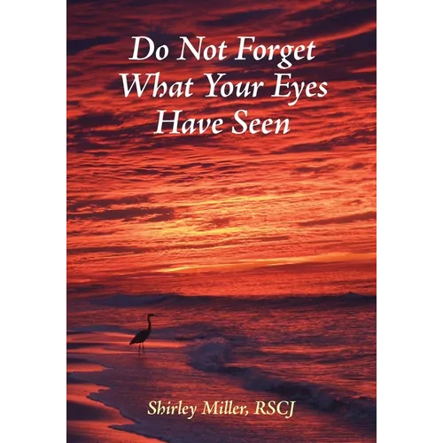 Do Not Forget What Your Eyes Have Seen - Paperback