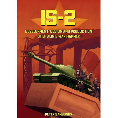 IS-2 - Development, Design & Production of Stalin's War Hammer - Paperback