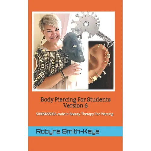 Body Piercing For Students Version 6: SIBBSKS505A code in Beauty Therapy For Piercing - Paperback