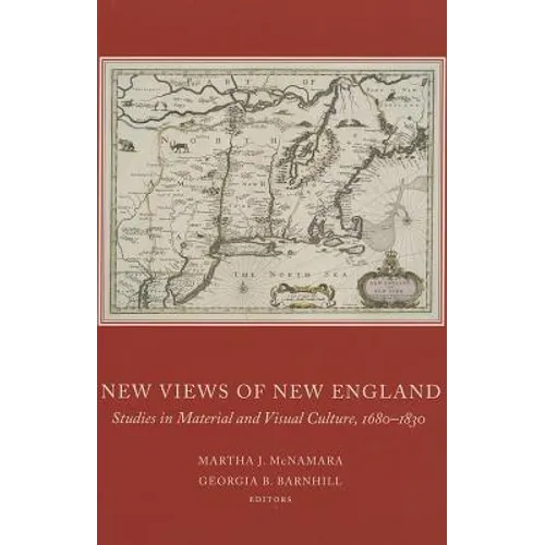 New Views of New England: Studies in Material and Visual Culture, 1680-1830 Volume 82 - Hardcover