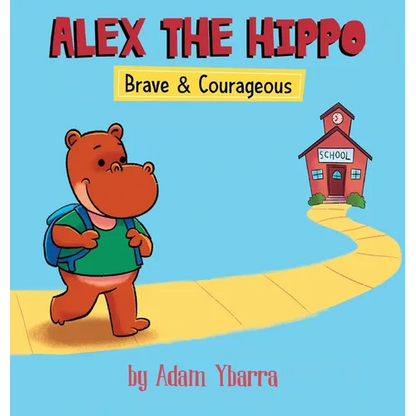 Alex The Hippo: Brave & Courageous - Hardcover