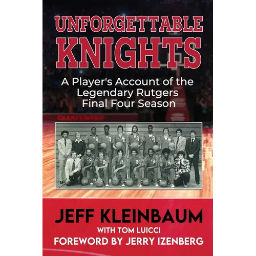 Unforgettable Knights: A Player's Account of the Legendary Rutgers Final Four Season - Paperback