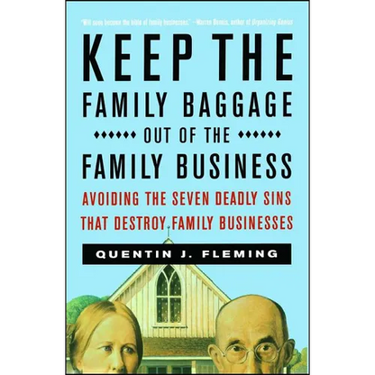 Keep the Family Baggage Out of the Family Business: Avoiding the Seven Deadly Sins That Destroy Family Businesses - Paperback