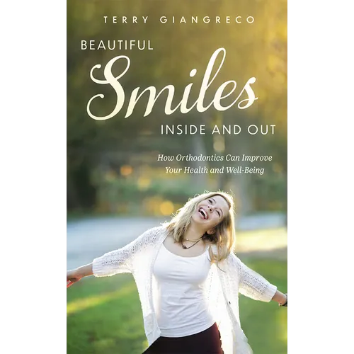 Beautiful Smiles Inside and Out: How Orthodontics Can Improve Your Health and Well-Being - Paperback