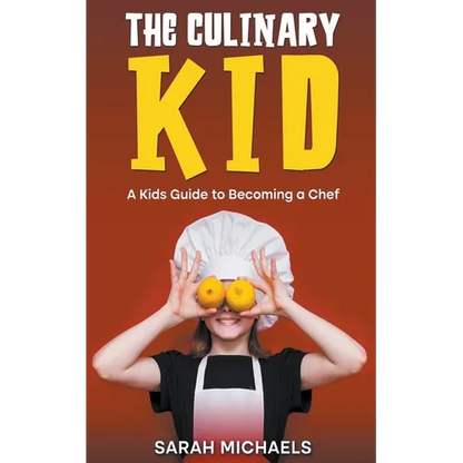The Culinary Kid: A Kids Guide to Becoming a Chef - Paperback
