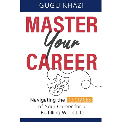 Master Your Career: Navigating the 12 Stages of Your Career for a Fulfilling Work Life - Paperback