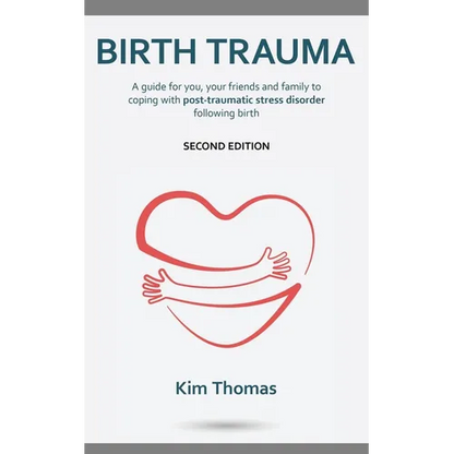 Birth Trauma (Second Edition): A guide for you, your friends and family to coping with post-traumatic stress disorder following birth - Paperback