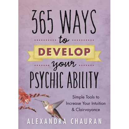 365 Ways to Develop Your Psychic Ability: Simple Tools to Increase Your Intuition & Clairvoyance - Paperback