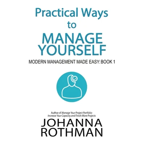 Practical Ways to Manage Yourself: Modern Management Made Easy, Book 1 - Paperback
